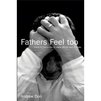 Fathers Feel Too